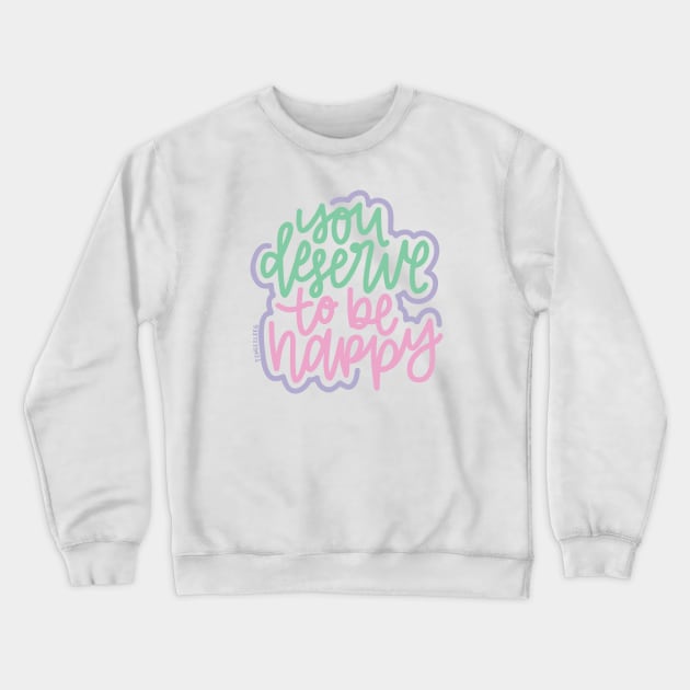 You Deserve To Be Happy - Mint / Pink / Purple Crewneck Sweatshirt by hoddynoddy